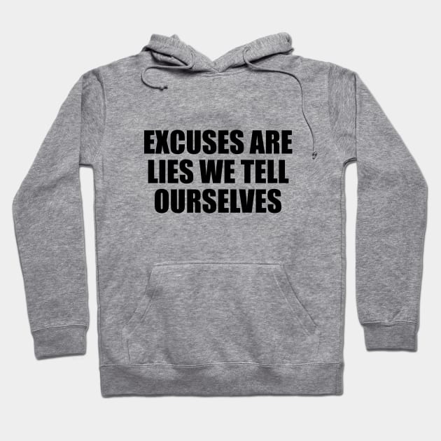 Excuses are lies we tell ourselves Hoodie by D1FF3R3NT